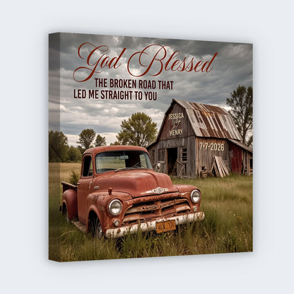 God Blessed The Broken Road That Led Me Straight To You - Custom Old Truck And Barn Square Canvas