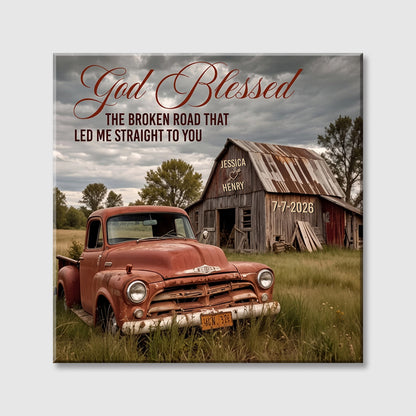 God Blessed The Broken Road That Led Me Straight To You - Custom Old Truck And Barn Square Canvas