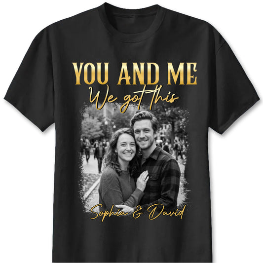 Custom couple photo shirt with You And Me We Got This quote for couples anniversary gift
