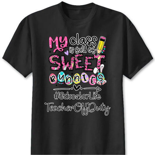 Custom teacher Easter shirt with My Class Is Full Of Sweet Bunnies print for educators