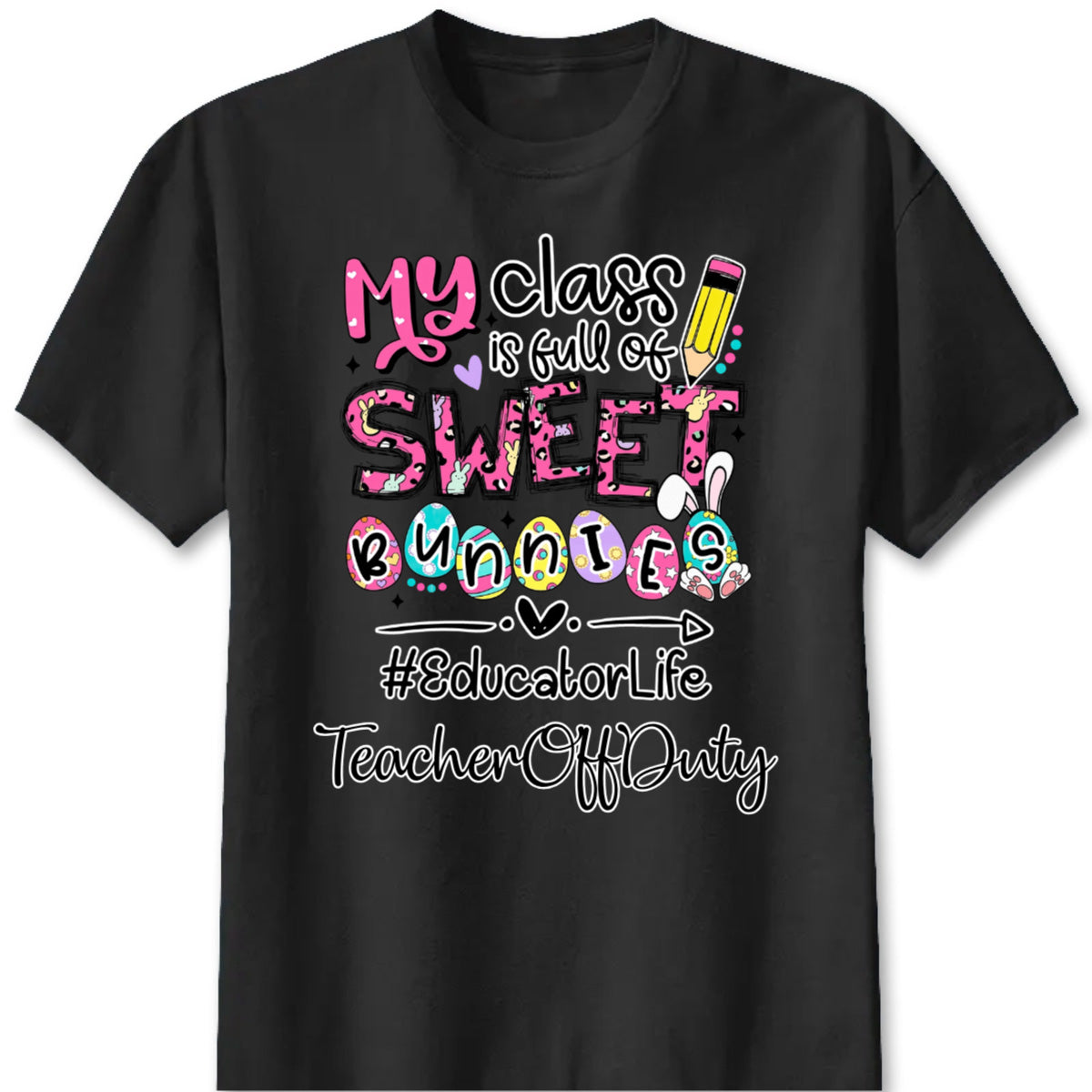 Custom teacher Easter shirt with My Class Is Full Of Sweet Bunnies print for educators