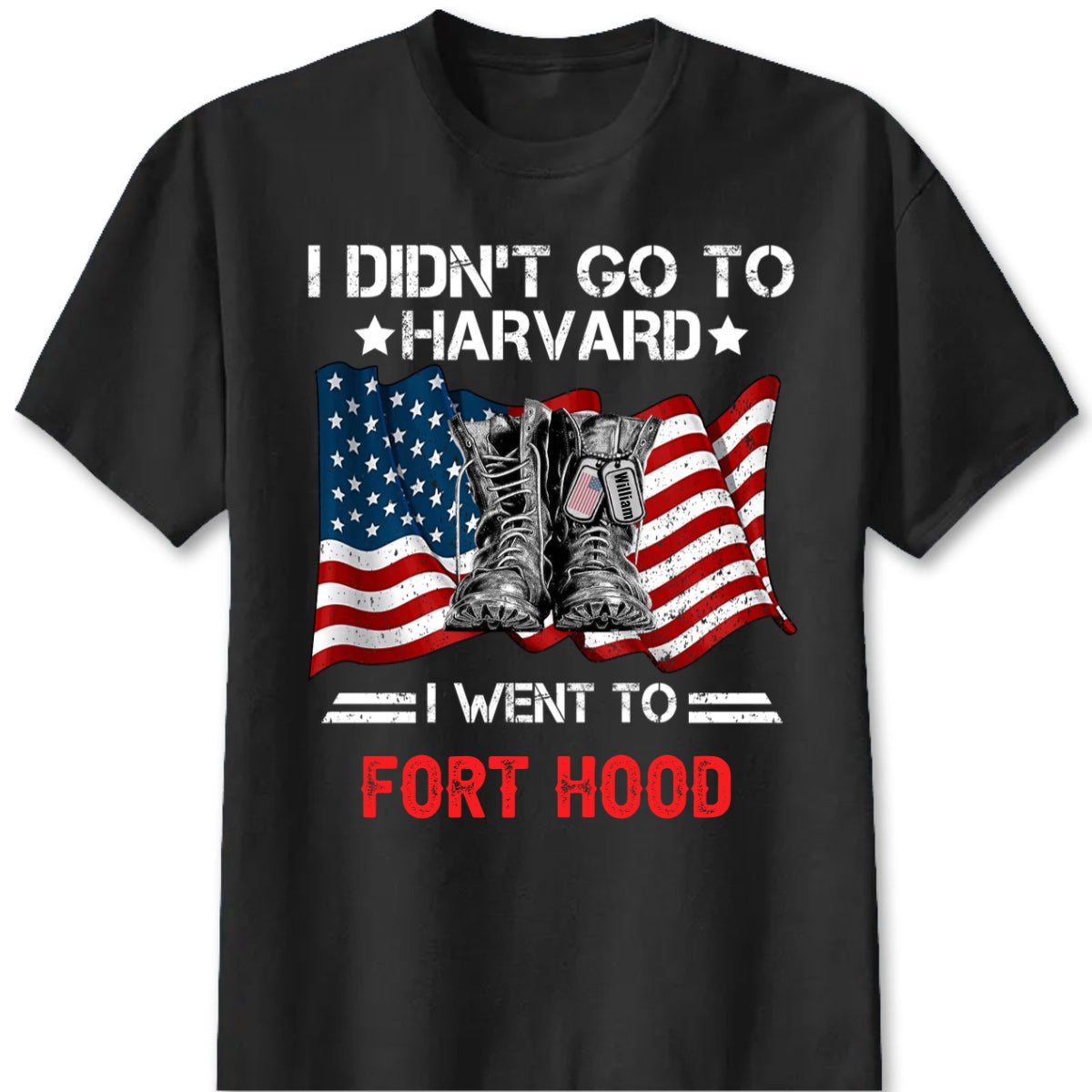 I Didn't Go To Harvard I Went To Custom Military Base T-Shirt - Personalized Military Soldier T-Shirt