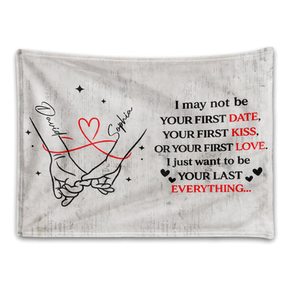 I May Not Be Your First But I Want To Be Your Last Everything - Personalized Custom Couple Blanket