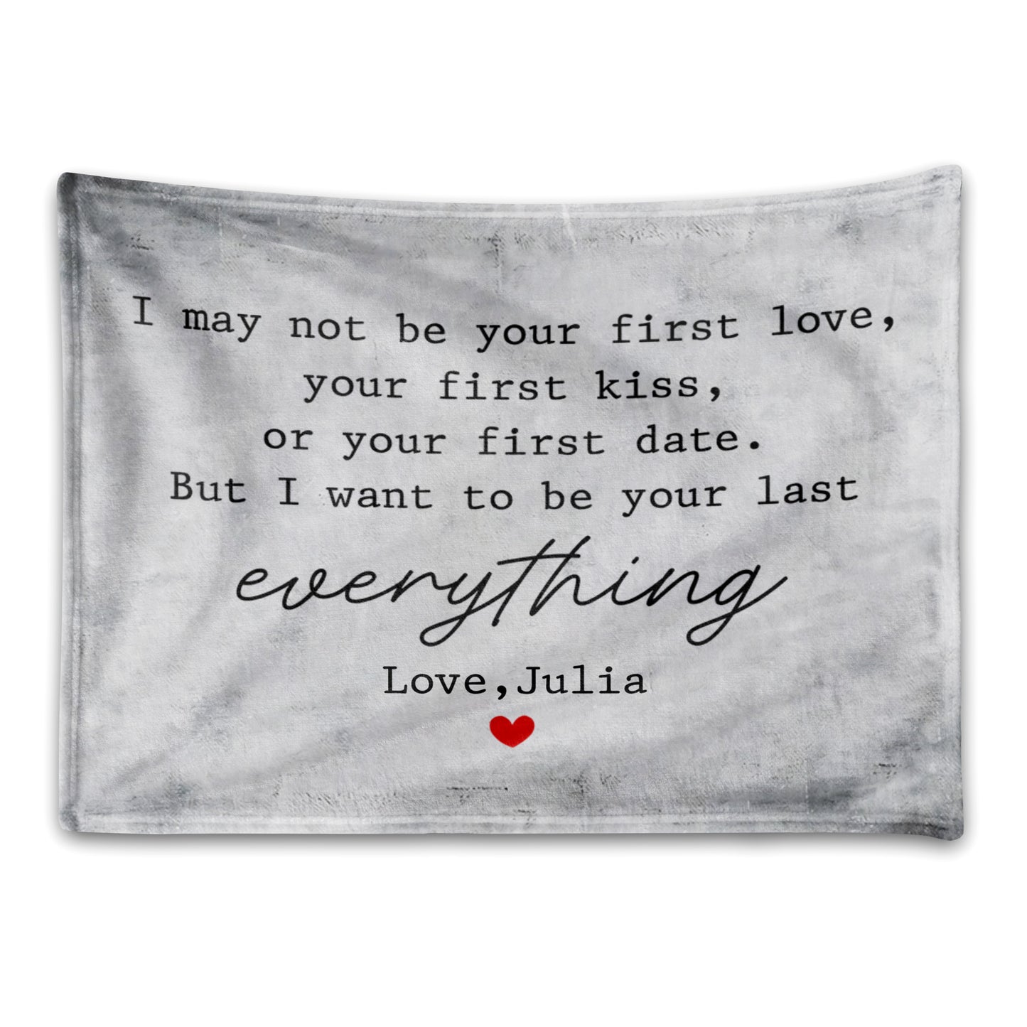 I May Not Be Your First Love But I Want To Be Your Last Everything - Personalized Custom Couple Blanket