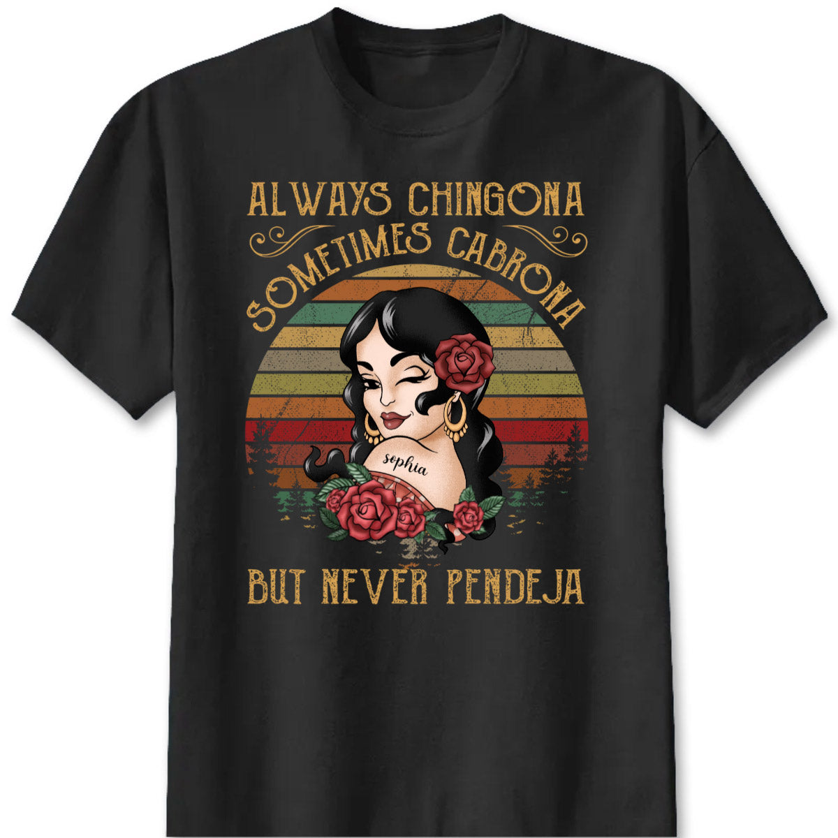 Always Chingona Sometimes Cabrona But Never Pendeja - Personalized Shirt Gift For Latina Women