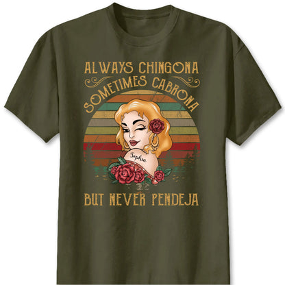 Always Chingona Sometimes Cabrona But Never Pendeja - Personalized Shirt Gift For Latina Women