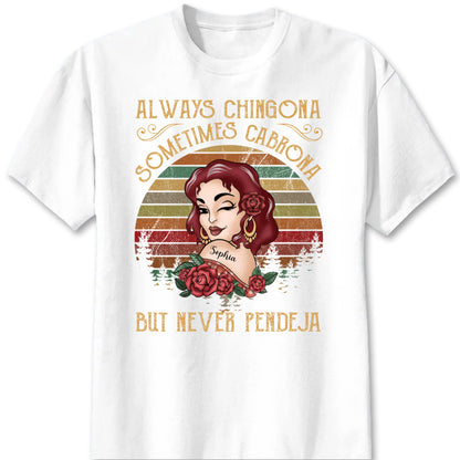 Always Chingona Sometimes Cabrona But Never Pendeja - Personalized Shirt Gift For Latina Women