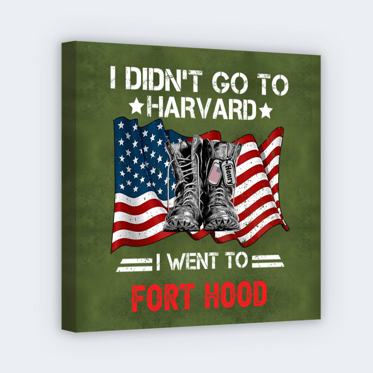 "I Didn't Go To Harvard I Went To" Custom Military Square Canvas - Personalized Military Soldier Gift