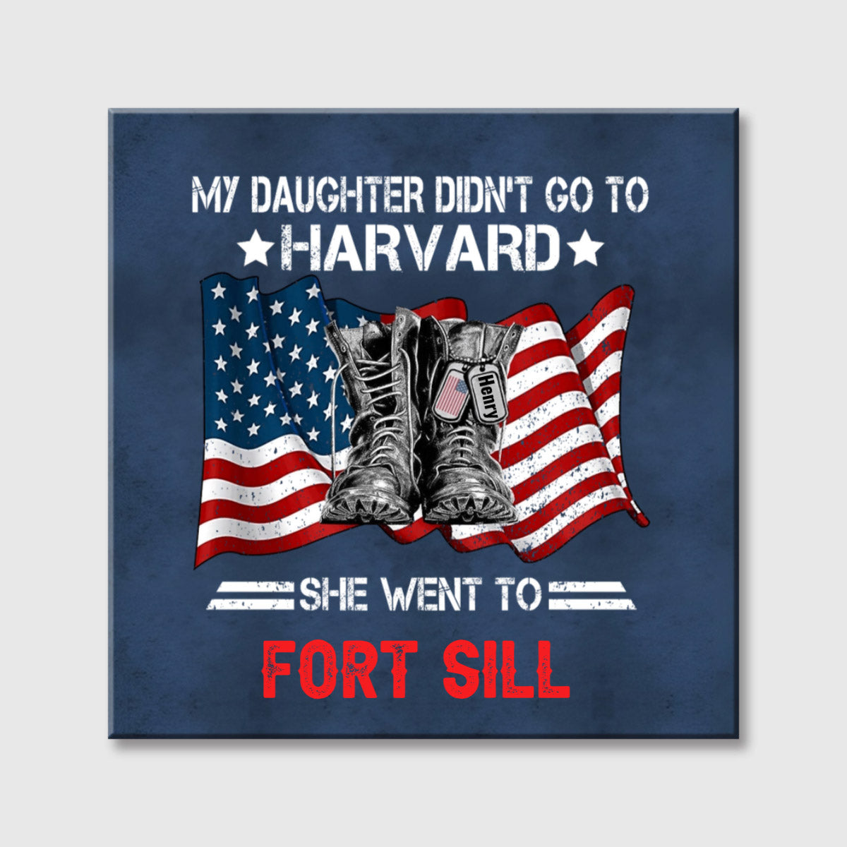 "I Didn't Go To Harvard I Went To" Custom Military Square Canvas - Personalized Military Soldier Gift