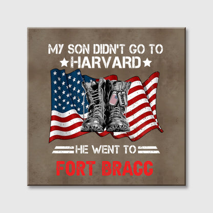"I Didn't Go To Harvard I Went To" Custom Military Square Canvas - Personalized Military Soldier Gift