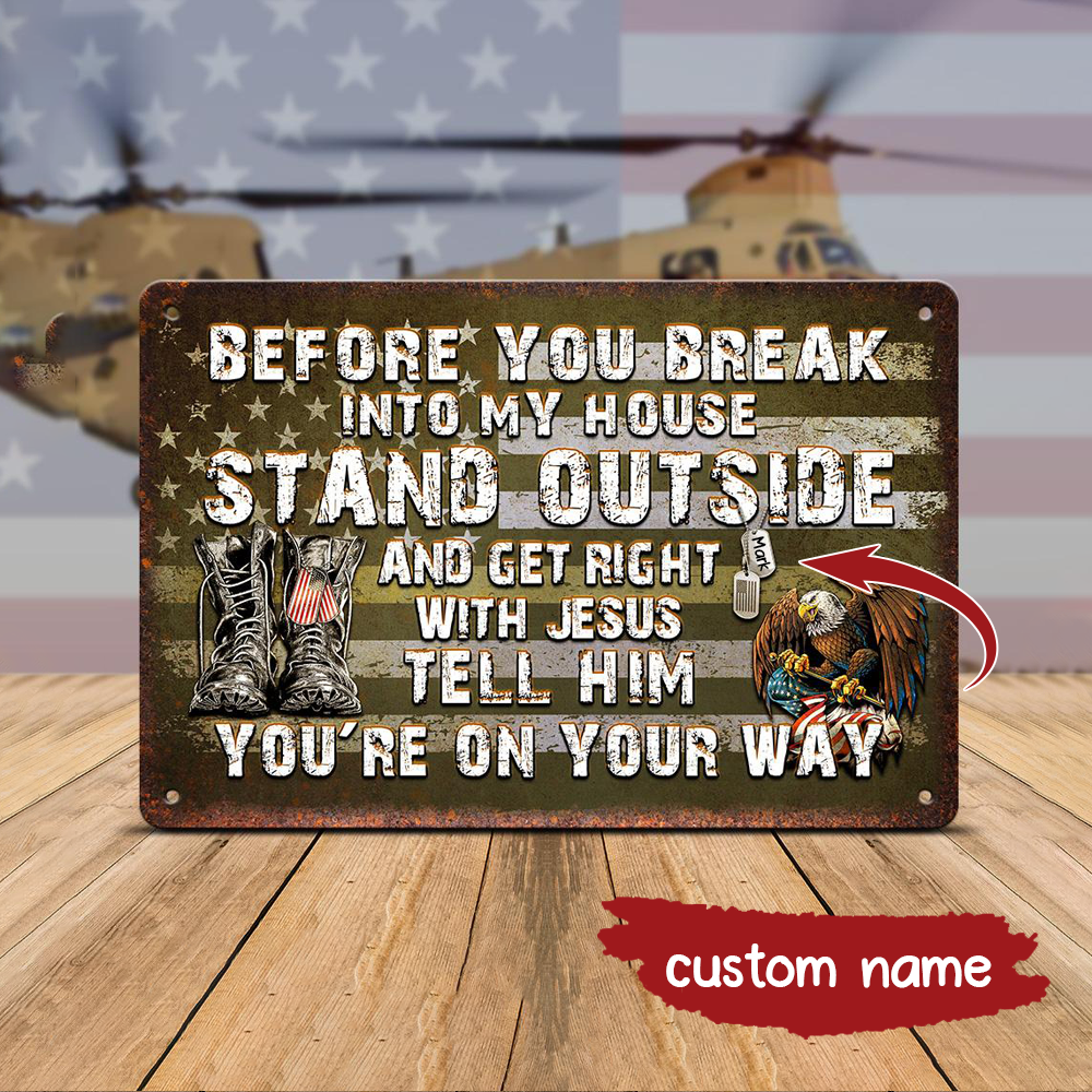 Personalized Before You Break Into My House Metal Sign - Perfect gift for Veterans