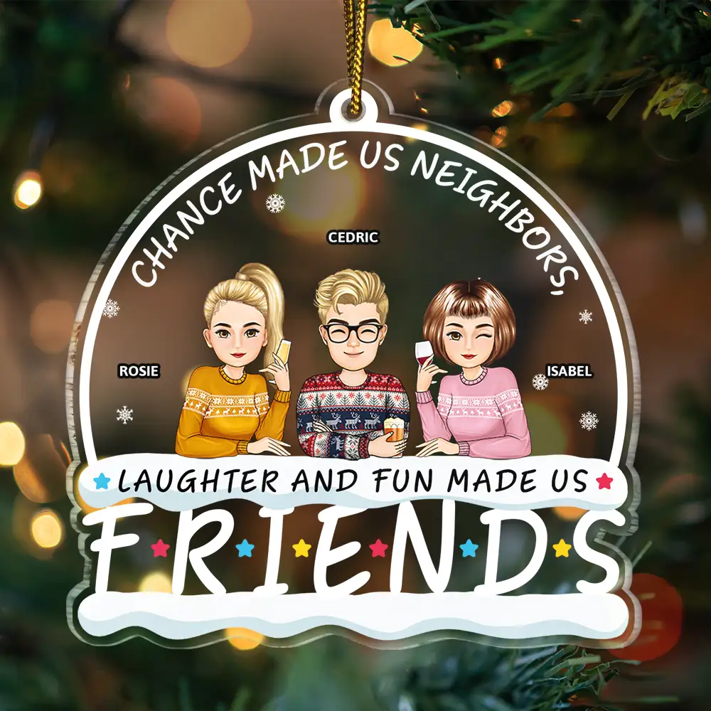 Neighbors Laughter And Fun Made Us Friends - Personalized Custom Shaped Acrylic Ornament