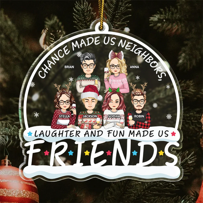 Neighbors Laughter And Fun Made Us Friends - Personalized Custom Shaped Acrylic Ornament