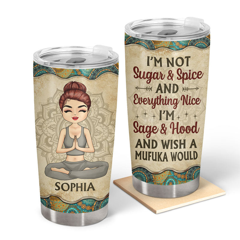 I'm Not Sugar Spice And Everything Nice - Yoga Gift - Personalized Custom Tumbler