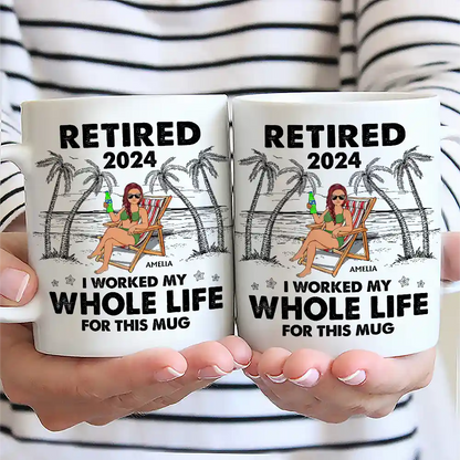 I Worked My Whole Life For This Mug - Personalized Mug
