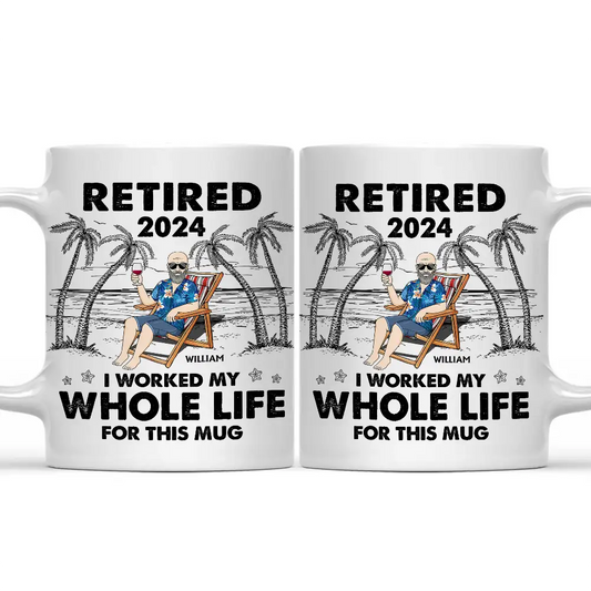 I Worked My Whole Life For This Mug - Personalized Mug