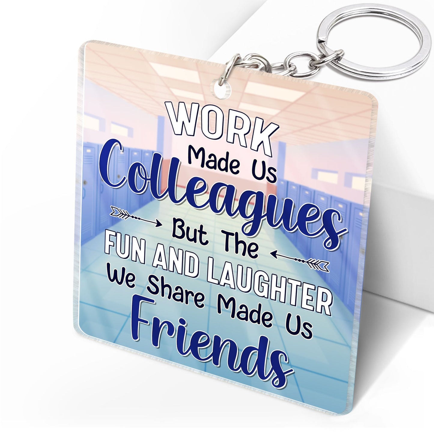 Teacher Work Made Us Colleagues - Birthday, Loving Gifts For Co-workers, Friends, Soul Sisters, Besties, BFF - Personalized Acrylic Keychain