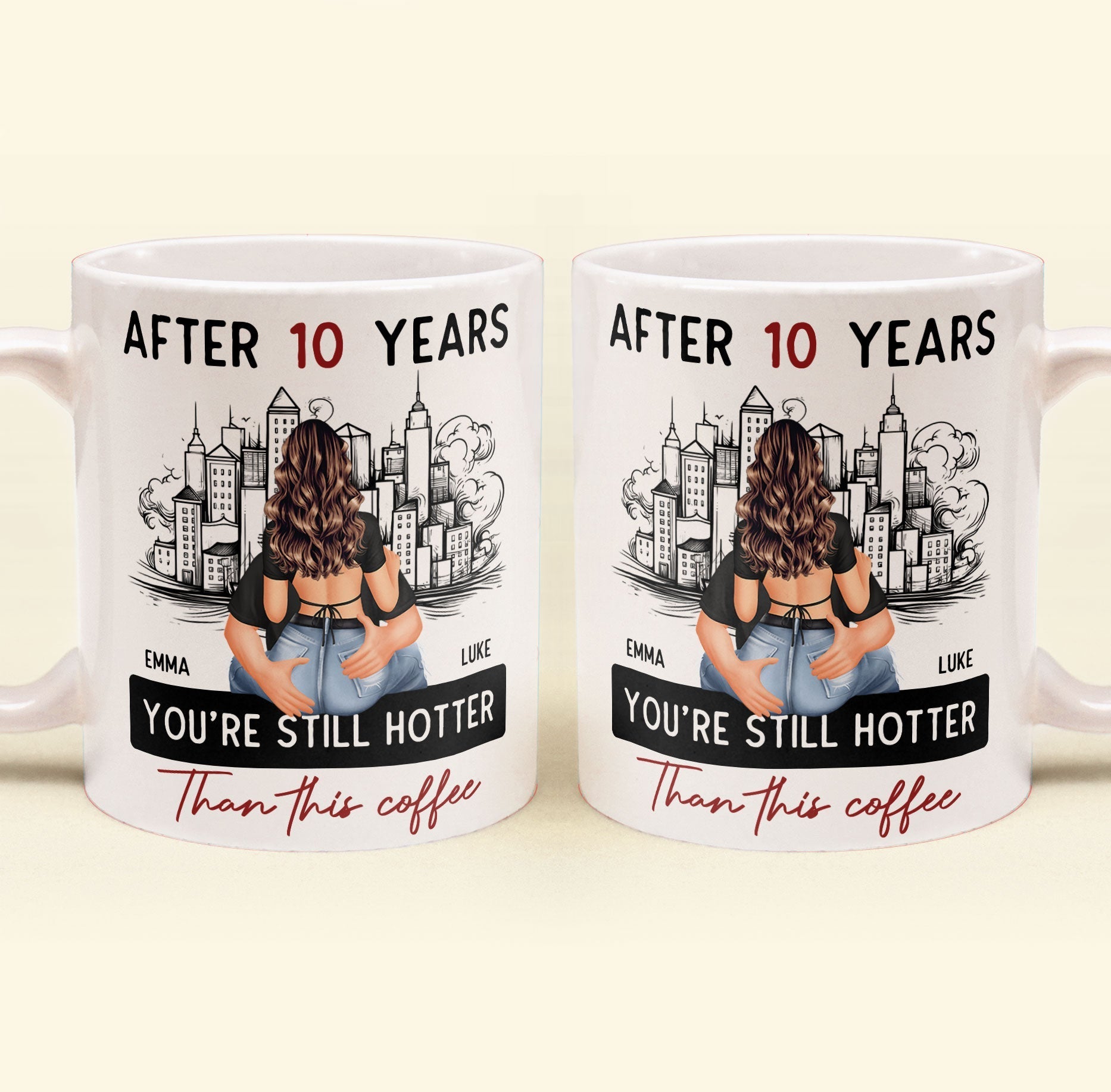 After 10 Years You're Still Hotter Than This Coffee - Personalized Mug
