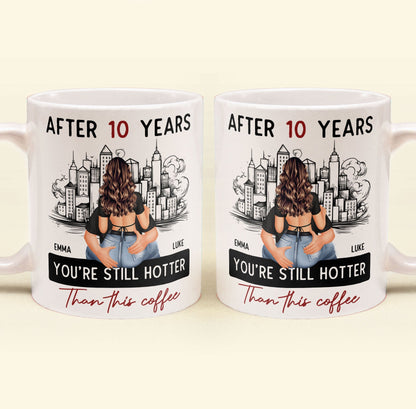 After 10 Years You're Still Hotter Than This Coffee - Personalized Mug