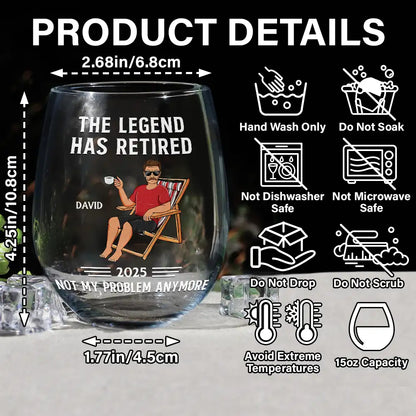 Funny,Retirement,Gift For Grandparents,Parents,Gift For Yourself,Gift For Men,Gift For Women,Gifts For Colleagues - The Legend Has Retired Not My Problem Anymore - Personalized Stemless Wine Glass
