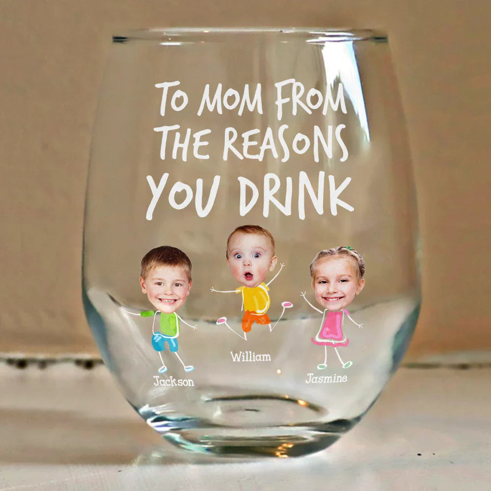 Funny,Gift For Mother,Gift For Wife,Gift For Father,Gift For Husband - Custom Photo To Mom Dad From The Reasons You Drink - Personalized Stemless Wine Glass
