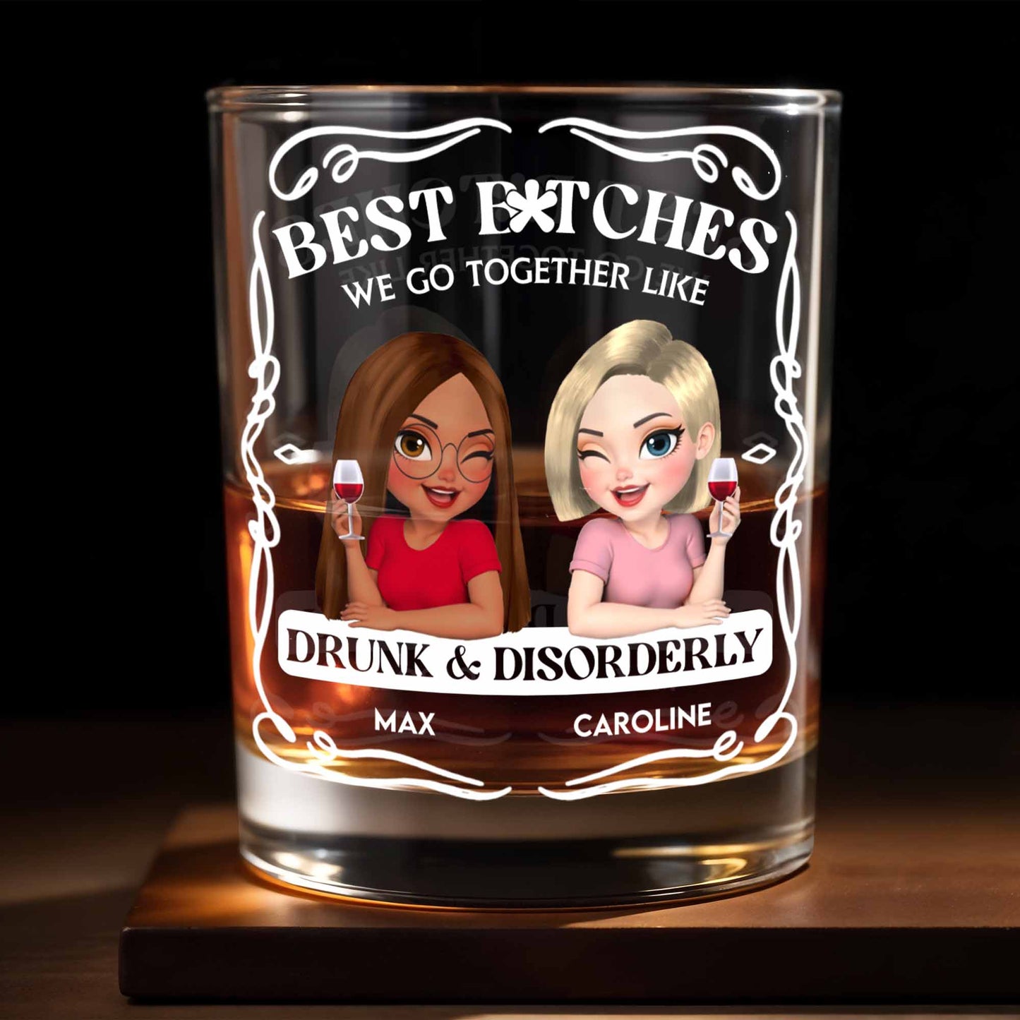 Best B*tches We Go Together Like Drunk & Disorderly - Personalized Custom Whiskey Glass