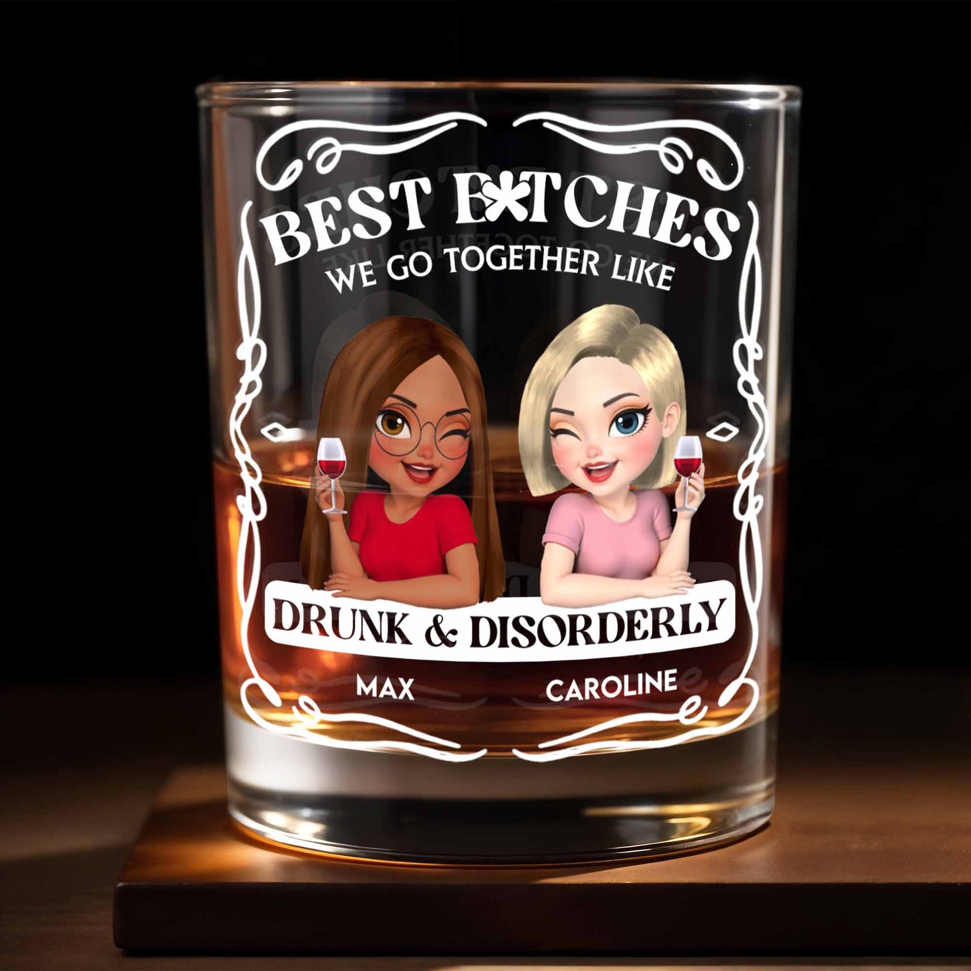Best B*tches We Go Together Like Drunk & Disorderly - Personalized Custom Whiskey Glass