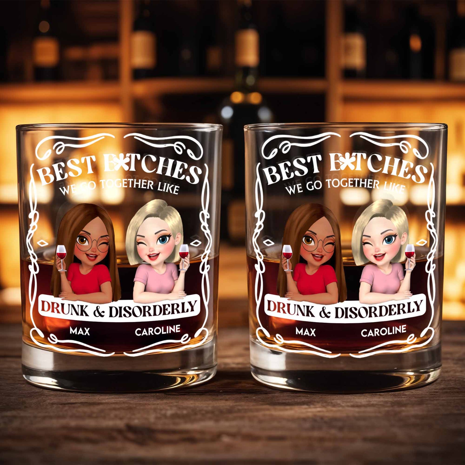 Best B*tches We Go Together Like Drunk & Disorderly - Personalized Custom Whiskey Glass