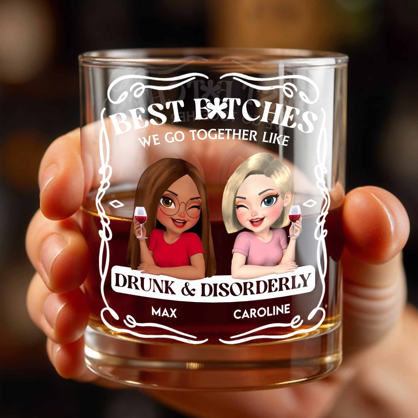 Best B*tches We Go Together Like Drunk & Disorderly - Personalized Custom Whiskey Glass
