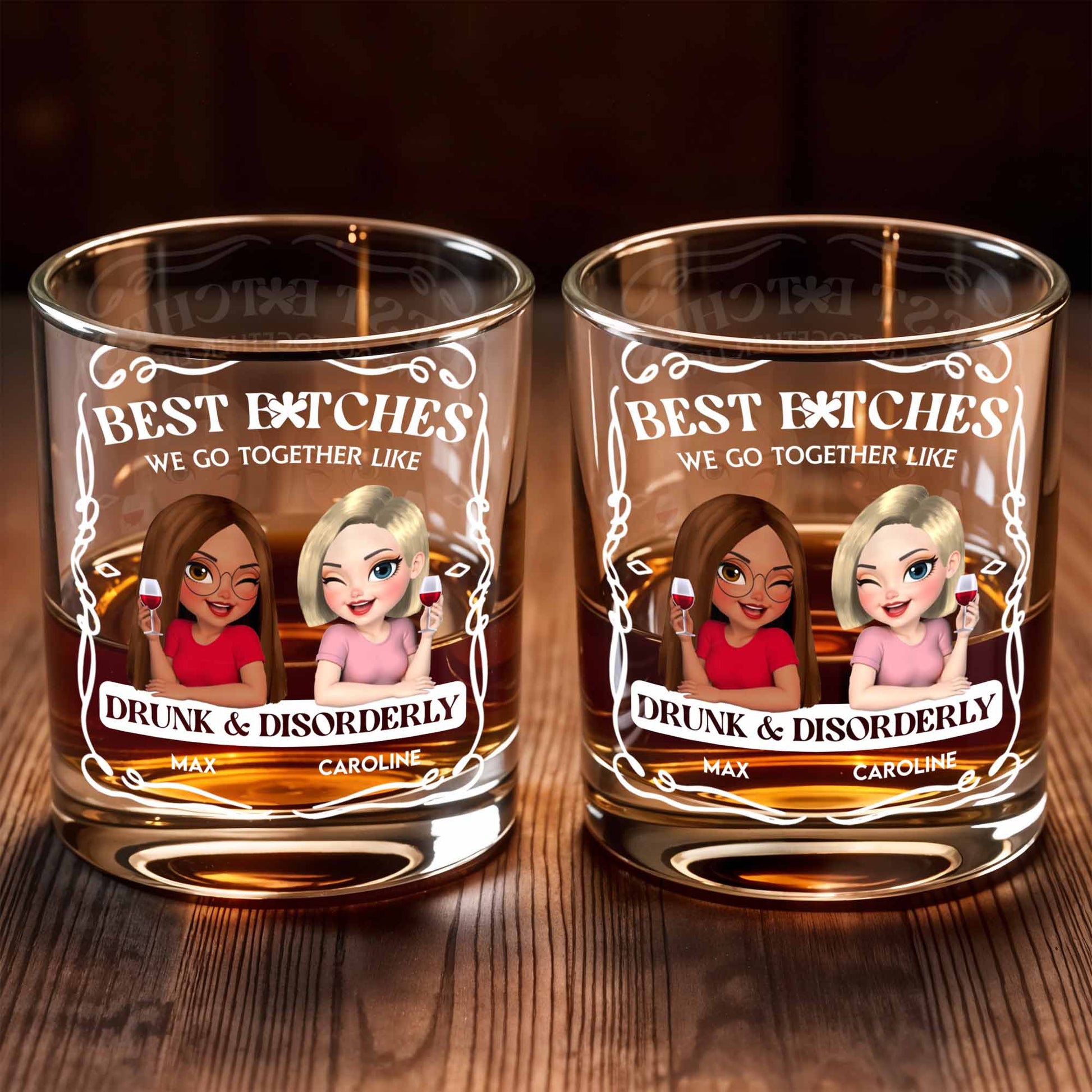 Best B*tches We Go Together Like Drunk & Disorderly - Personalized Custom Whiskey Glass