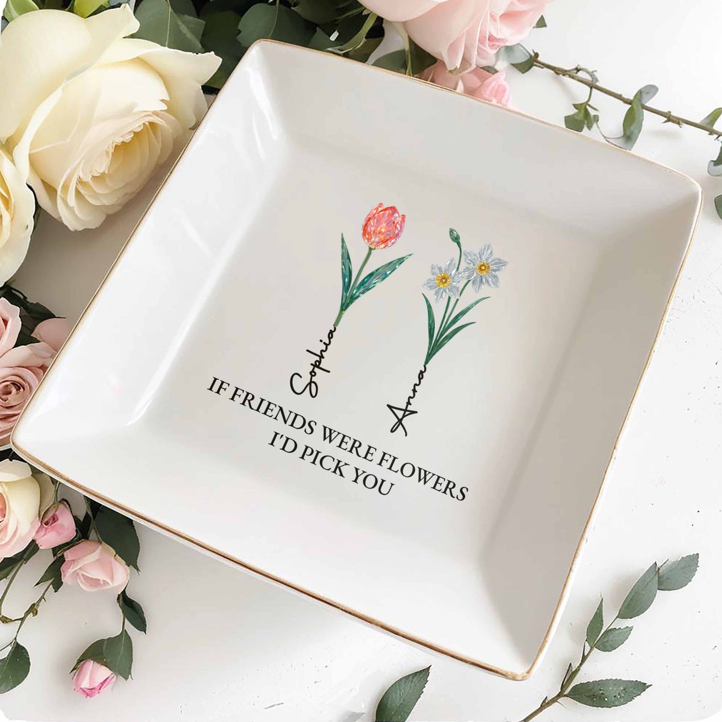 If Friends Were Flowers I'd Pick You Square Dish