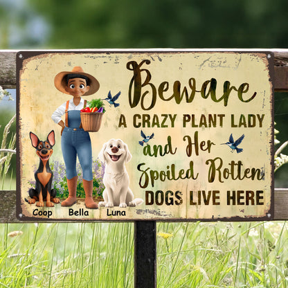 Beware A Crazy Plant Lady & Her Spoiled Rotten Dogs Live Here - Personalized Metal Sign