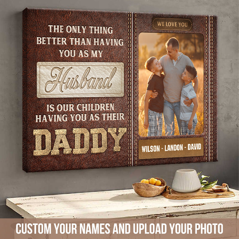 The Only Thing Better Than Having You As My Husband - Custom Family Photo Canvas / Poster
