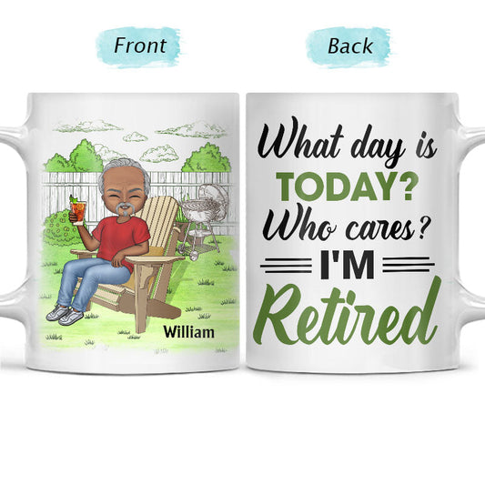 “What Day Is Today? Who Cares!” Personalized Mug - Custom Retirement Gift