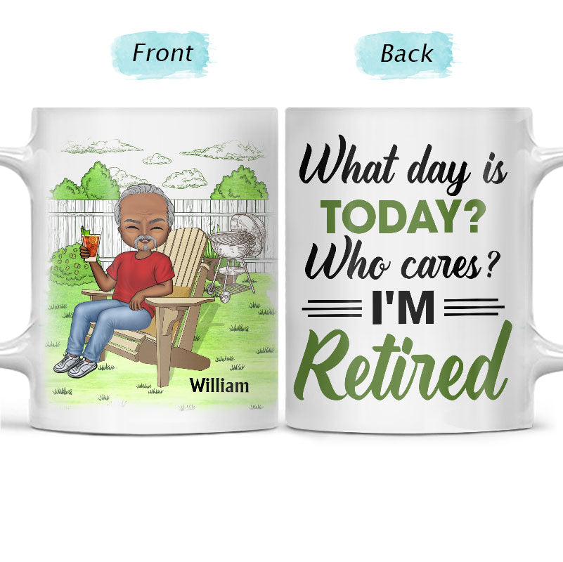 “What Day Is Today? Who Cares!” Personalized Mug - Custom Retirement Gift