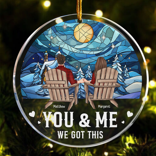 Custom "You & Me We Got This" Couple Christmas & Anniversary Ornament