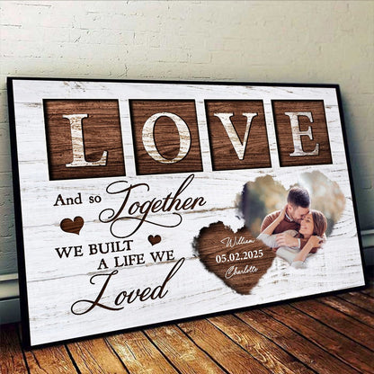 And So Together We Built A Life We Loved - Personalized Custom Couple Photo Poster / Canvas