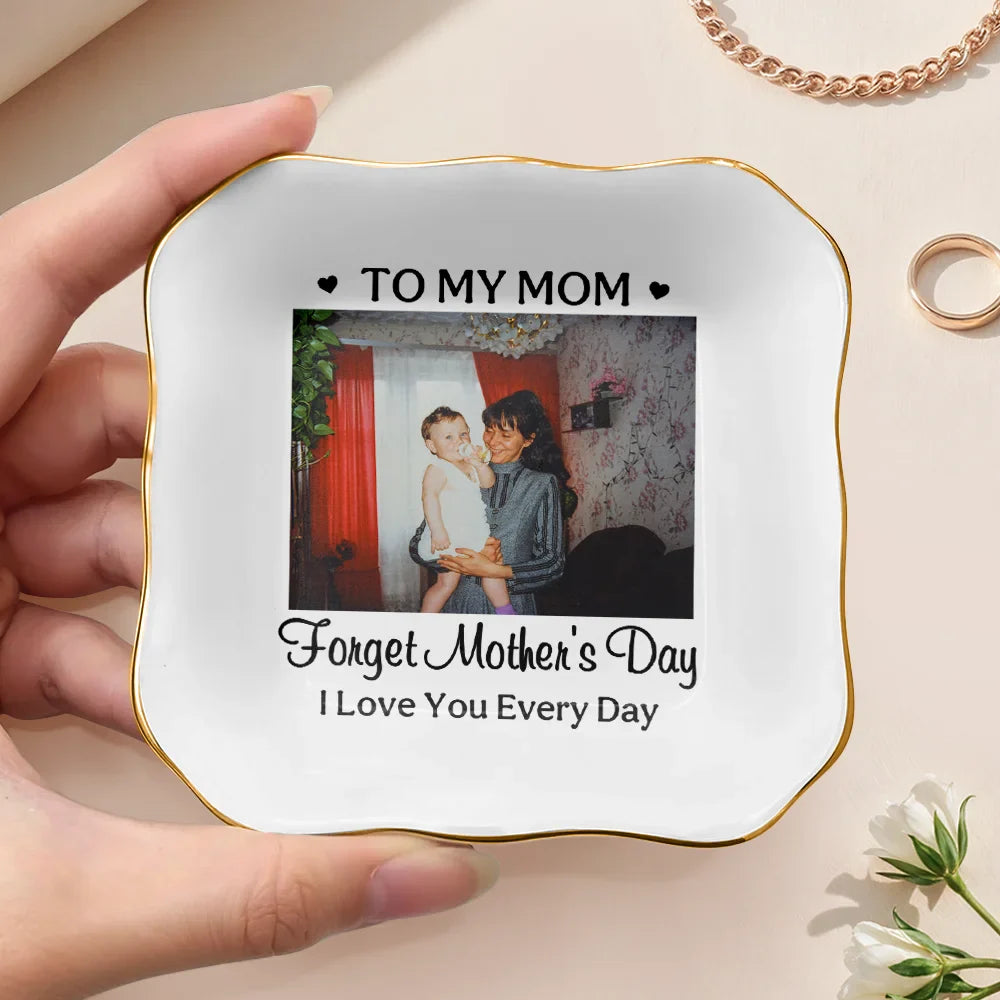 Custom Photo,Gift For Mother,Happy - Custom Photo Forget Mother's Day I Love You Everyday - Personalized Ring Dish