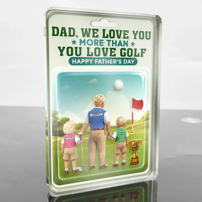 Dad I Love You More Than You Love Golf - Personalized Custom Acrylic Plaque
