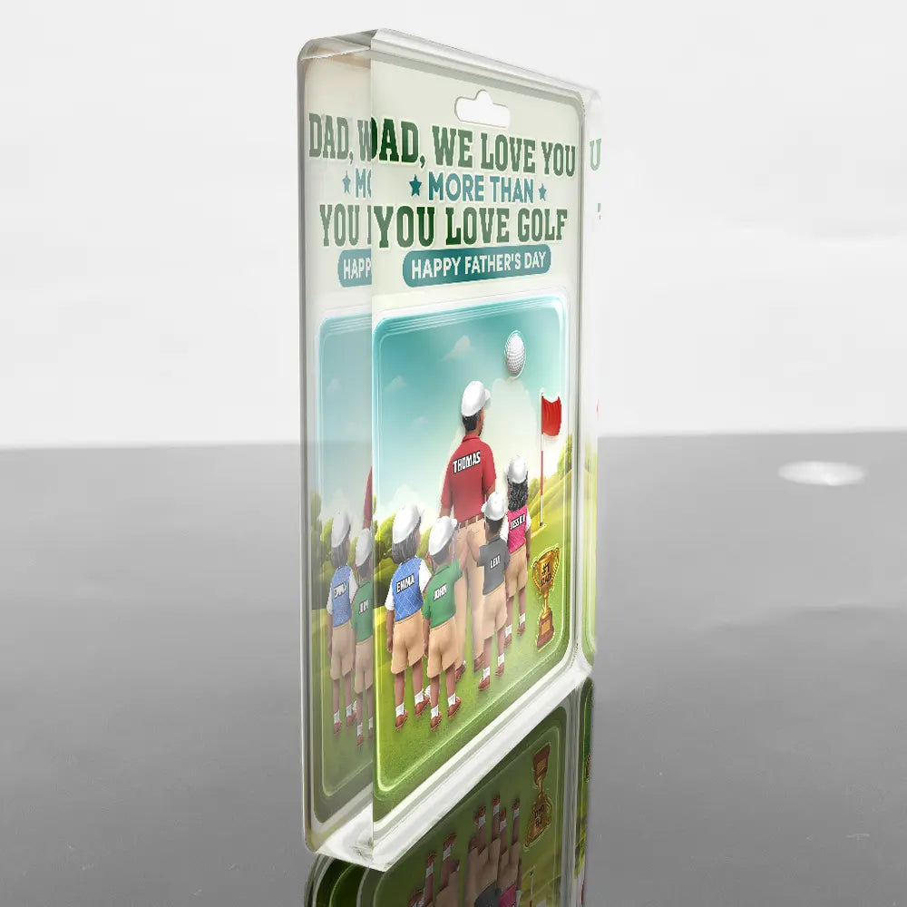 Dad I Love You More Than You Love Golf - Personalized Custom Acrylic Plaque