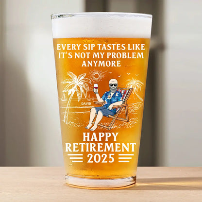 Retirement,Gift For Wife,Gift For Husband,Gift For Yourself,Gift For Women,Gift For Men,Gift For Grandpa,Gift For Father,Gift For Mother,Gift For Grandma,Funny - Every Sip Tastes Like It's Not My Problem Anymore Retirement - Personalized Beer Glass