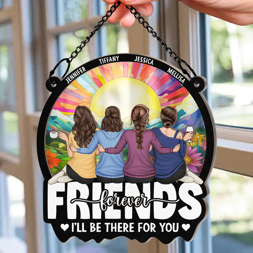 Friends I'll Be There For You - Personalized Window Hanging Suncatcher Ornament