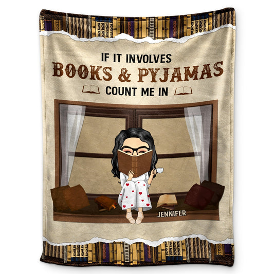 If It Involves Books And Pijamas Count Me In - Personalized Custom Reading Blanket