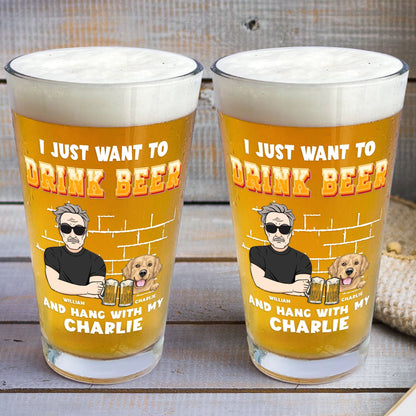 I Just Want To Drink Beer And Hang With My Dogs - Personalized Dog Dad Beer Glass
