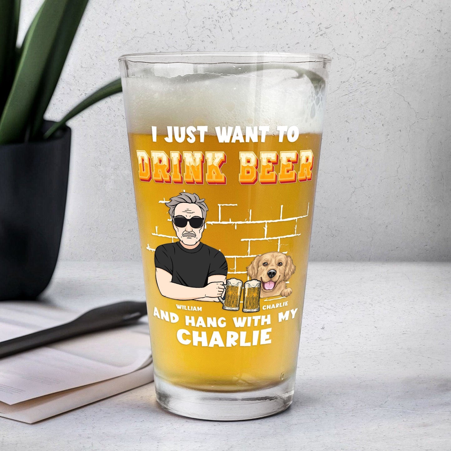 I Just Want To Drink Beer And Hang With My Dogs - Personalized Dog Dad Beer Glass