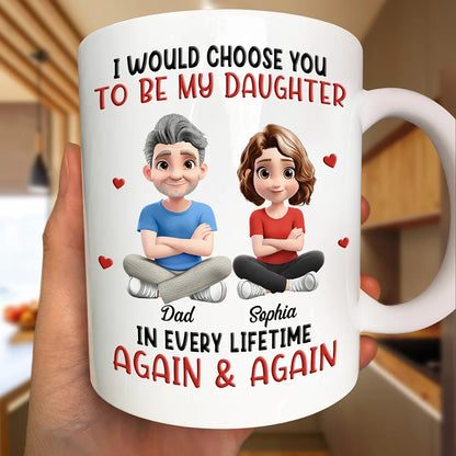 I Would Choose You To Be My Daughter - Personalized Mug