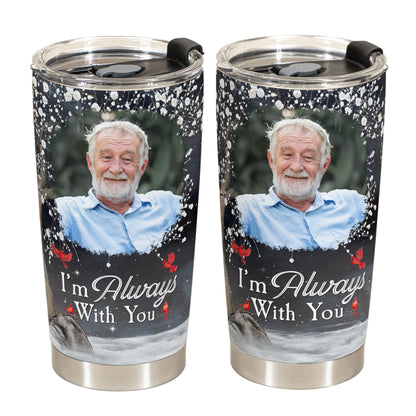 I’m Always With You - Custom Memory Tumbler with Photo