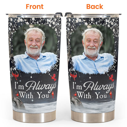 I’m Always With You - Custom Memory Tumbler with Photo