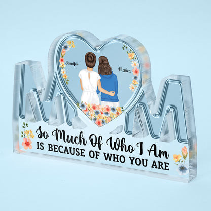 So Much Of Who I Am - Gift For Mother - Personalized Mom Shaped Acrylic Plaque