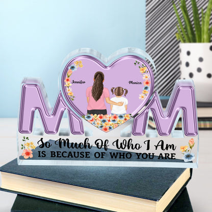 So Much Of Who I Am - Gift For Mother - Personalized Mom Shaped Acrylic Plaque